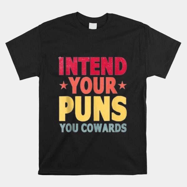 Intend Your Puns You Cowards Shirt