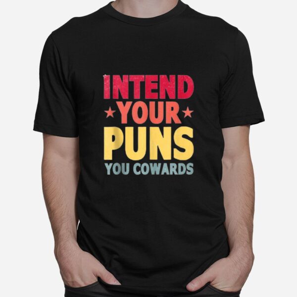 Intend Your Puns You Cowards Shirt