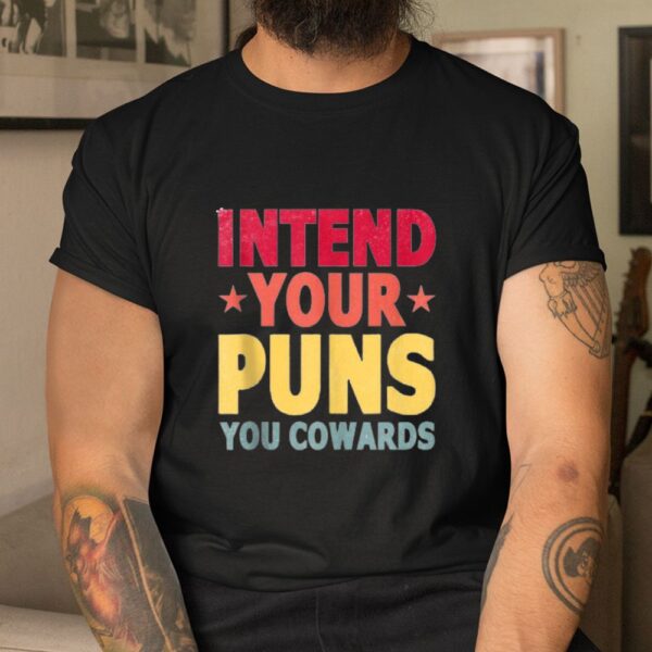 Intend Your Puns You Cowards Shirt