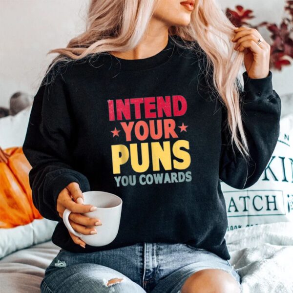 Intend Your Puns You Cowards Shirt