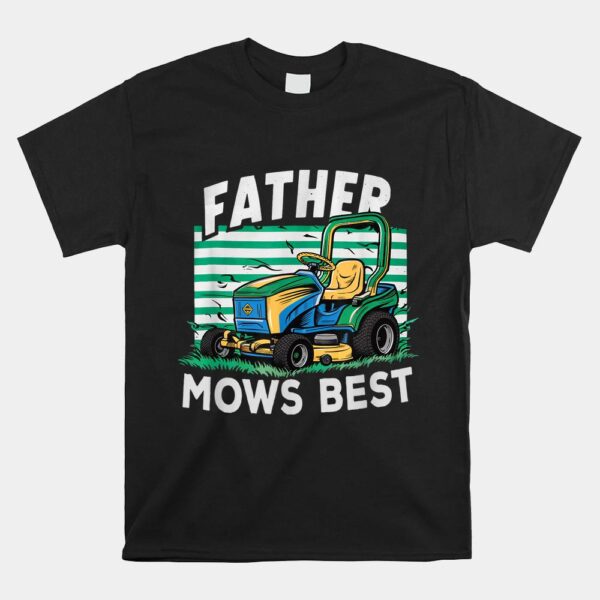 Father Mows Best Funny Yardwork Shirt