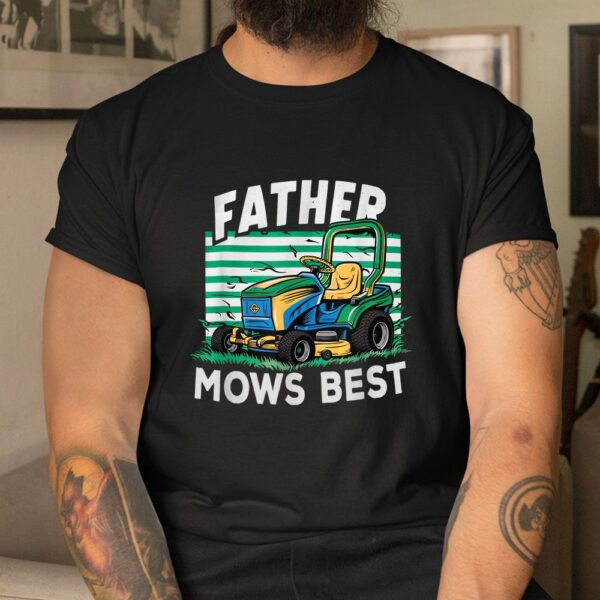 Father Mows Best Funny Yardwork Shirt
