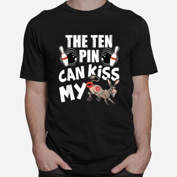 The Ten Pin Can Kiss My Ass Funny Donkey Shirt