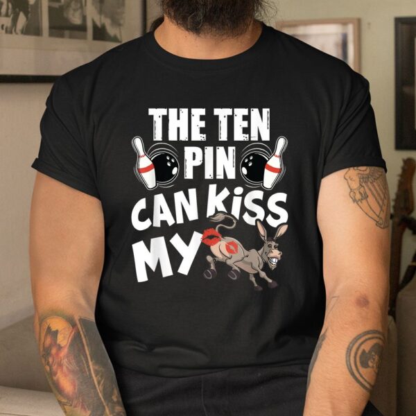 The Ten Pin Can Kiss My Ass Funny Donkey Shirt