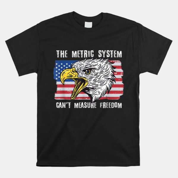 The Metric System Can't Measure Freedom Shirt