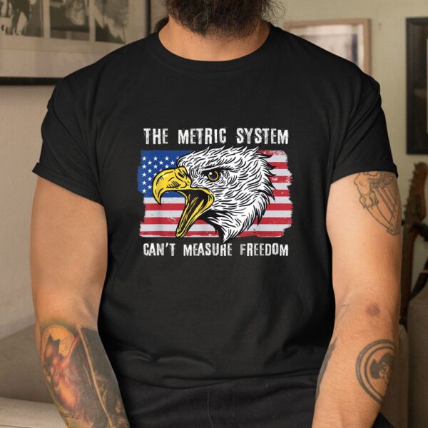The Metric System Can't Measure Freedom Shirt