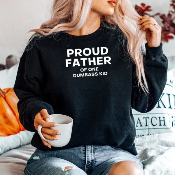Proud Father Of One Dumbass Kid Shirt