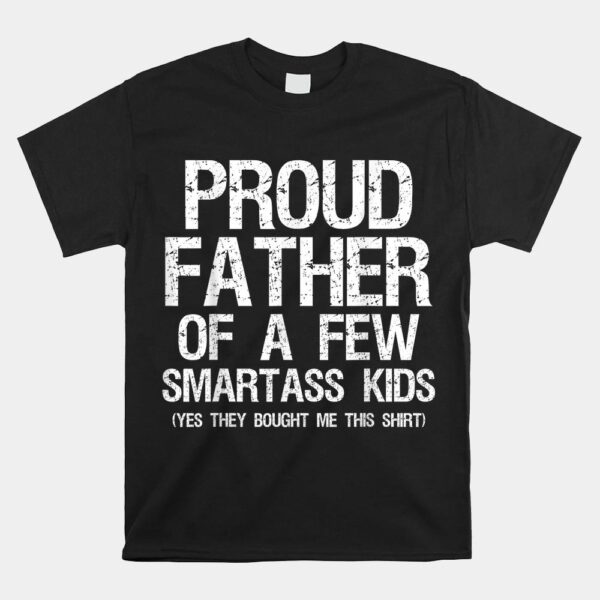 Proud Father Of A Few Smartass Kids Shirt