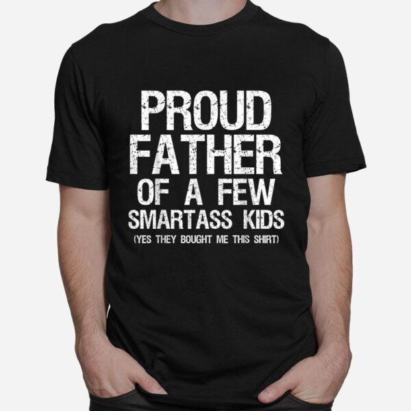 Proud Father Of A Few Smartass Kids Shirt