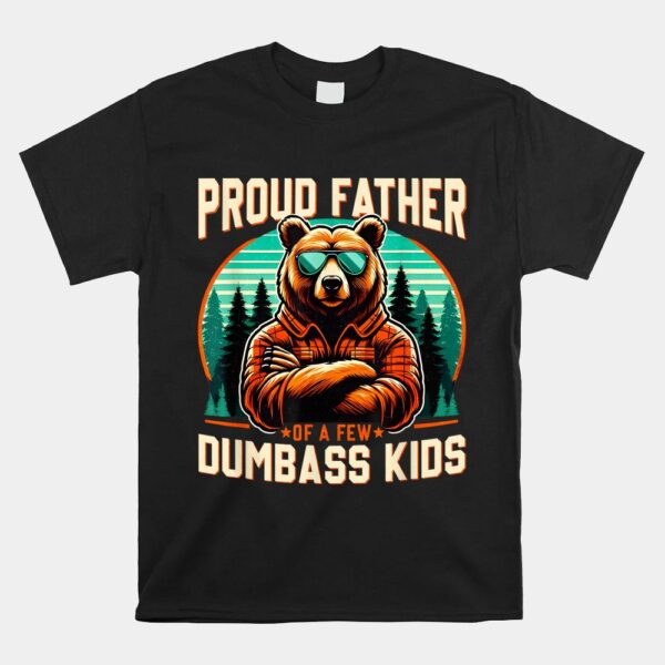 Proud Father Of A Few Dumbass Shirt