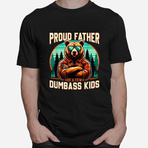 Proud Father Of A Few Dumbass Shirt