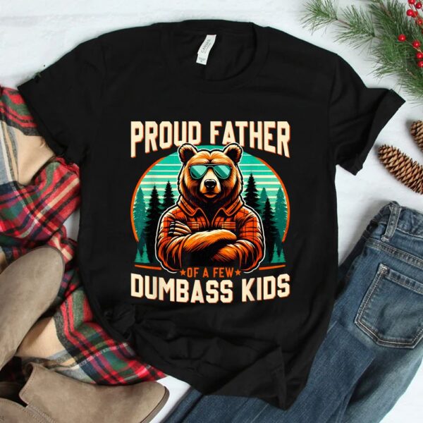 Proud Father Of A Few Dumbass Shirt