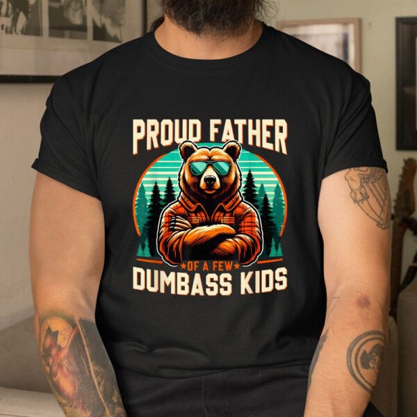 Proud Father Of A Few Dumbass Shirt