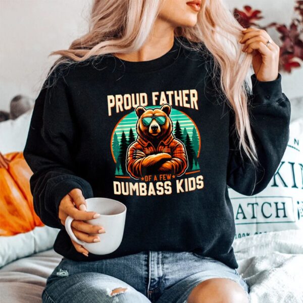 Proud Father Of A Few Dumbass Shirt