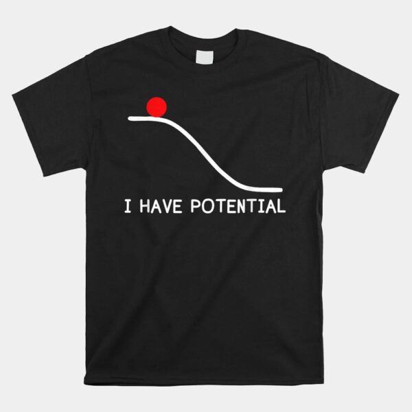 Physics I Have Potential Energy Shirt