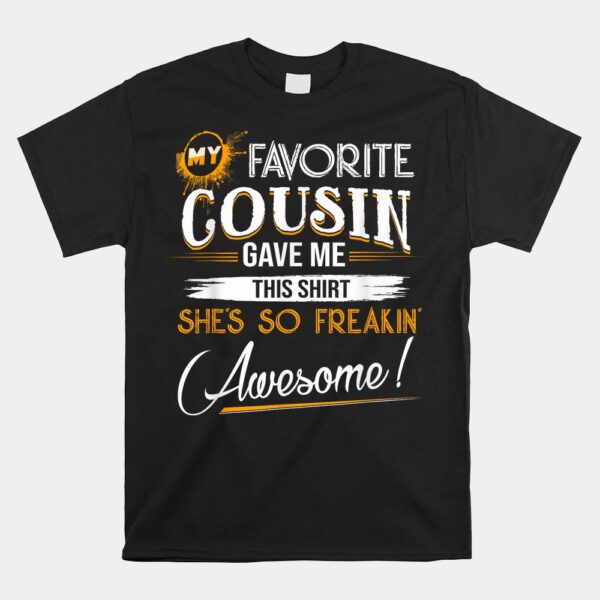 My Favorite Cousin Gave Me This Shirt Great Shirt