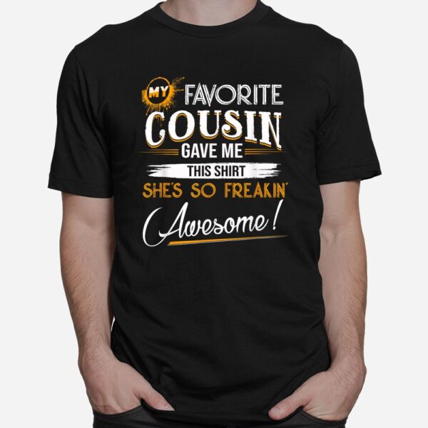 My Favorite Cousin Gave Me This Shirt Great Shirt