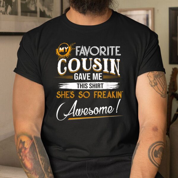 My Favorite Cousin Gave Me This Shirt Great Shirt