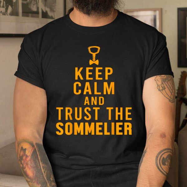 Keep Calm Trust Sommelier Wine Steward Restaurant Worker Shirt