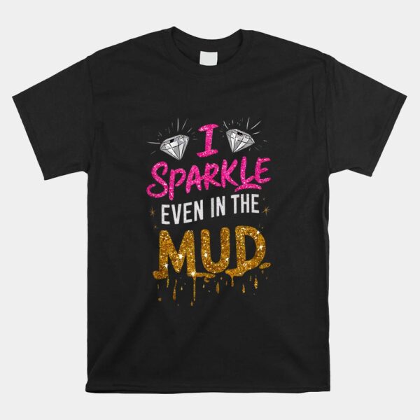 I Sparkle Even In Mud Run Team Mudding Princess Girls Shirt