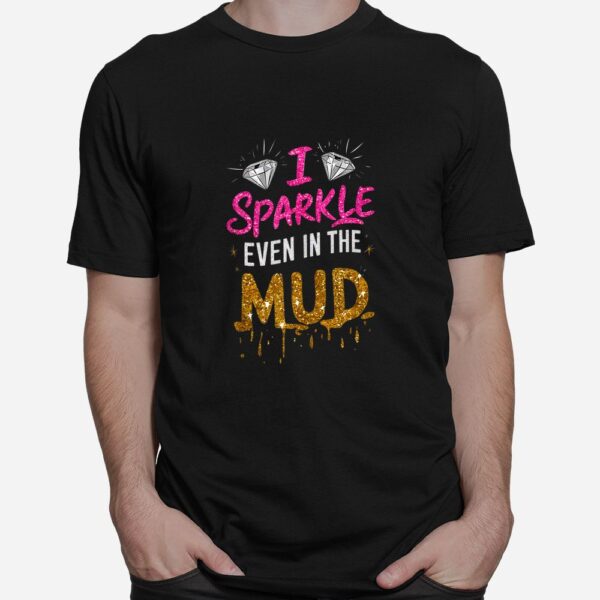 I Sparkle Even In Mud Run Team Mudding Princess Girls Shirt