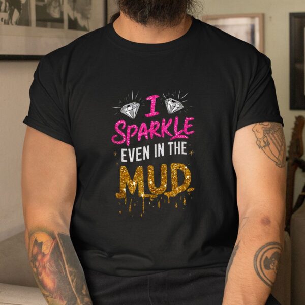 I Sparkle Even In Mud Run Team Mudding Princess Girls Shirt