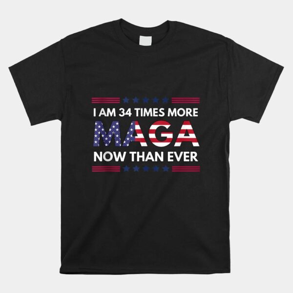 I Am 34 Times More MAGA Now Than Ever Shirt