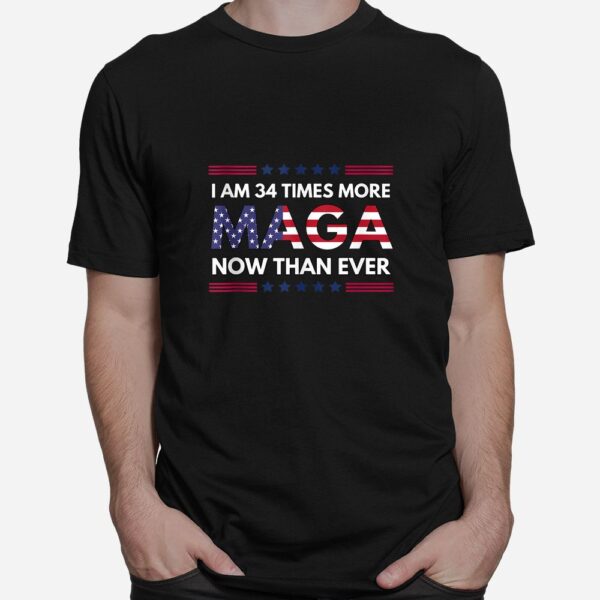 I Am 34 Times More MAGA Now Than Ever Shirt