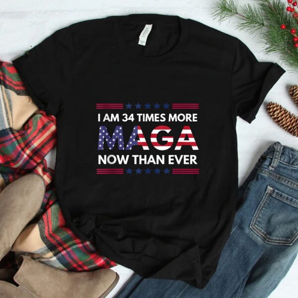 I Am 34 Times More MAGA Now Than Ever Shirt