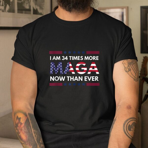 I Am 34 Times More MAGA Now Than Ever Shirt