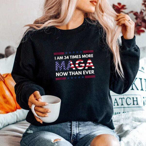 I Am 34 Times More MAGA Now Than Ever Shirt
