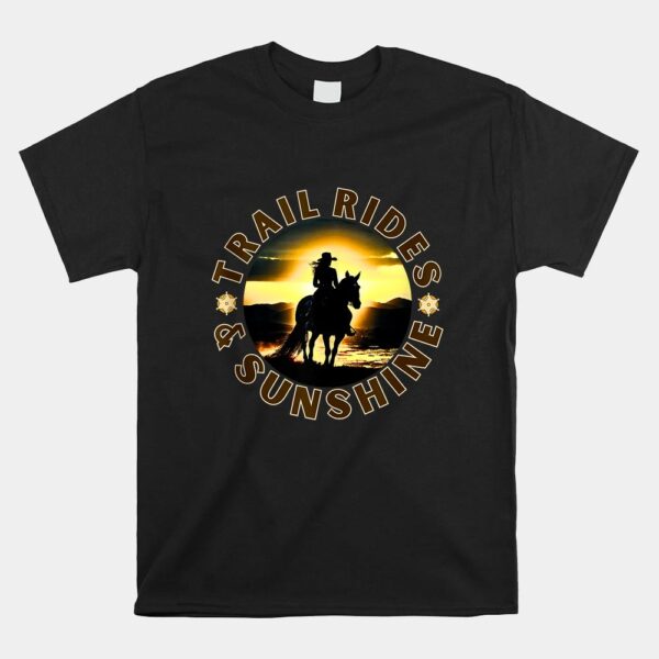 Cowgirl Riding Horse Lover Trail Rides And Sunshine Shirt