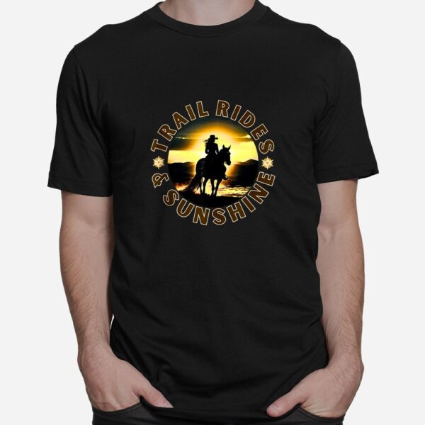 Cowgirl Riding Horse Lover Trail Rides And Sunshine Shirt