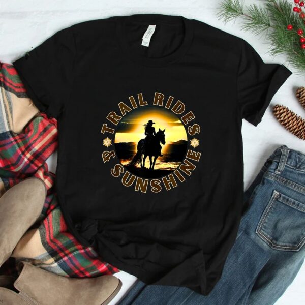 Cowgirl Riding Horse Lover Trail Rides And Sunshine Shirt