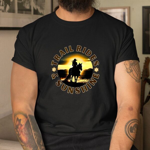 Cowgirl Riding Horse Lover Trail Rides And Sunshine Shirt