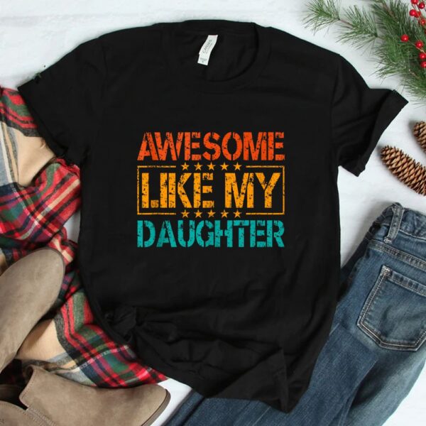 Awesome Like My Daughter Mothers Shirt