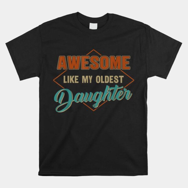 Awesome Like My Oldest Daughter Shirt