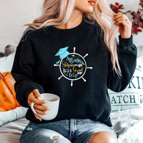 Aw Ship It's A Grad Trip Graduation Cruise Cruising Trip Shirt