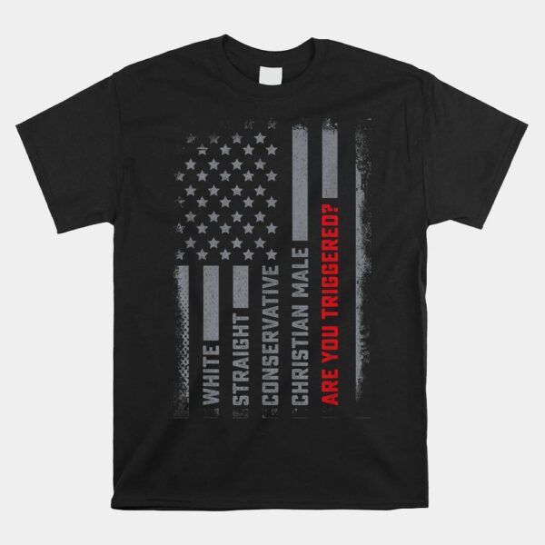 White Straight Conservative Male Are You Triggered Shirt
