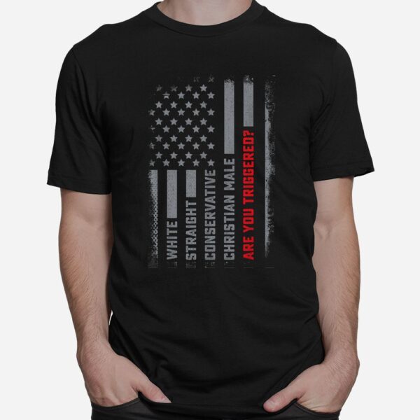 White Straight Conservative Male Are You Triggered Shirt