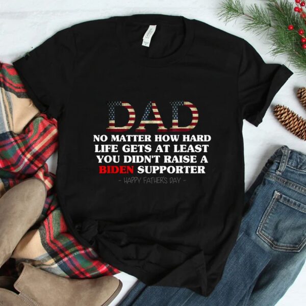 No Matter How Hard Life Gets Shirt