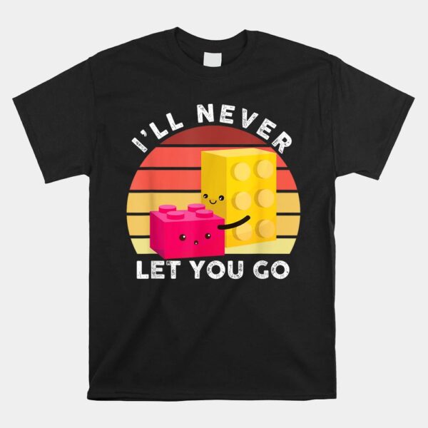 I Will Never Let You Go Building Blocks Shirt