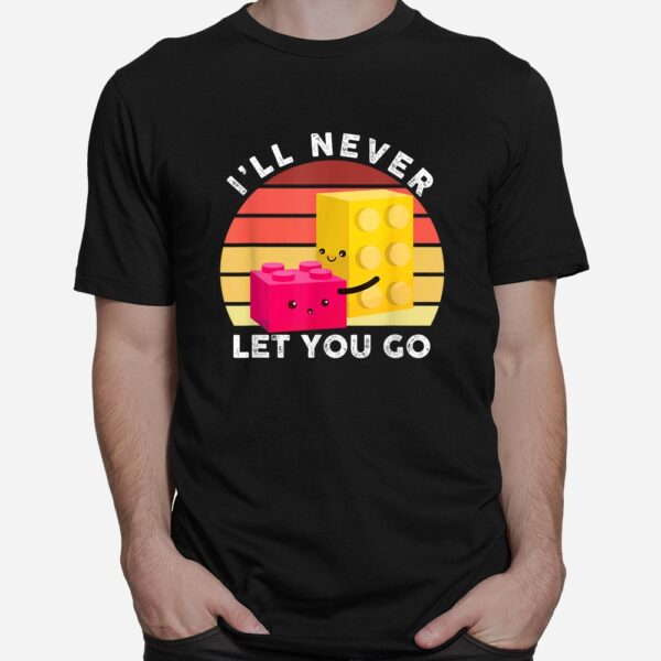 I Will Never Let You Go Building Blocks Shirt