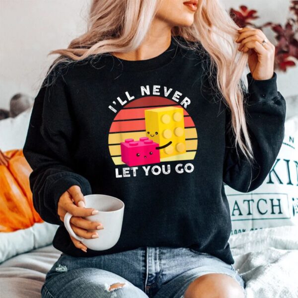 I Will Never Let You Go Building Blocks Shirt