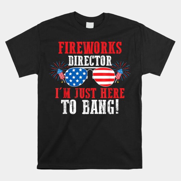 Fireworks Director I'm Just Here To Bang America Shirt