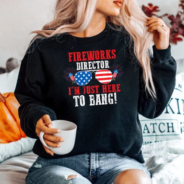 Fireworks Director I'm Just Here To Bang America Shirt