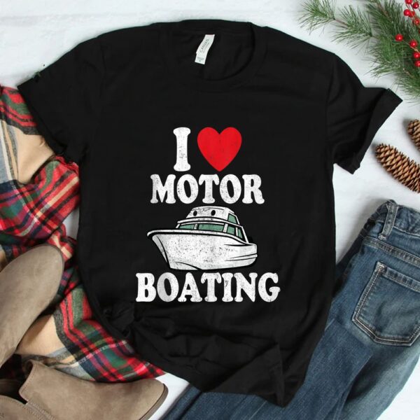 Motorboating Funny Captain Funny Boat I Love Motor Boating Shirt