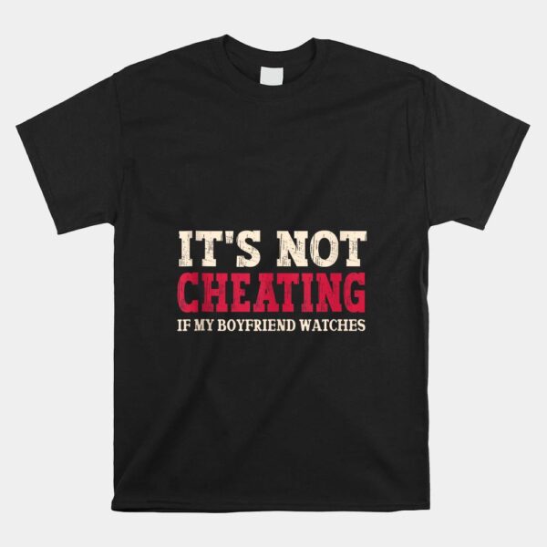 It's Not Cheating If My Boyfriend Watches Shirt