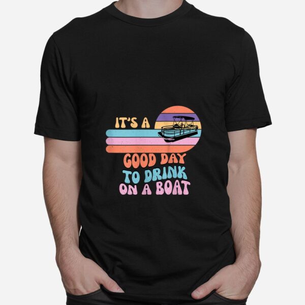 It's A Good Day To Drink On A Boat Funny For Boating Summer Shirt