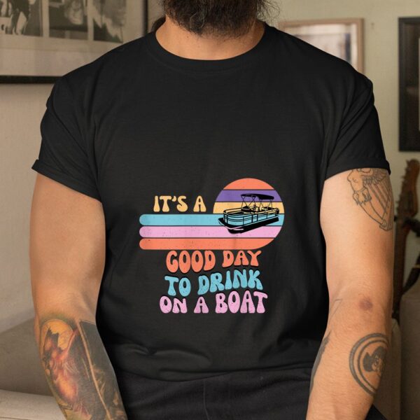 It's A Good Day To Drink On A Boat Funny For Boating Summer Shirt